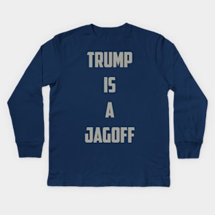 Trump is a Jagoff Kids Long Sleeve T-Shirt